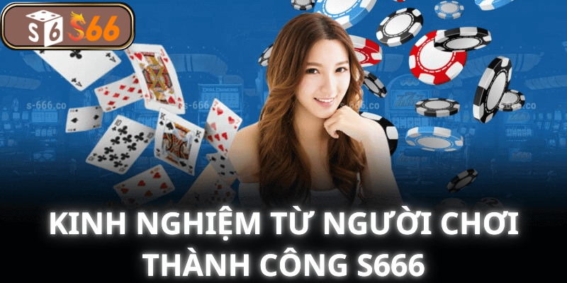 Kinh Nghiệm Từ Người Chơi Thành Công