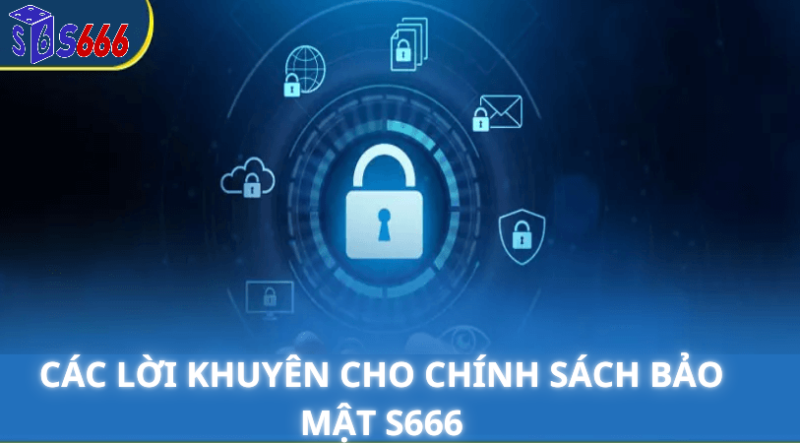 Các lời khuyên cho Chính sách bảo mật s666