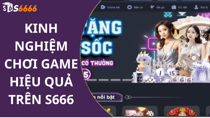 Kinh nghiệm chơi game hiệu quả trên s666