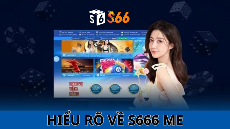 Hiểu rõ về S666 Me