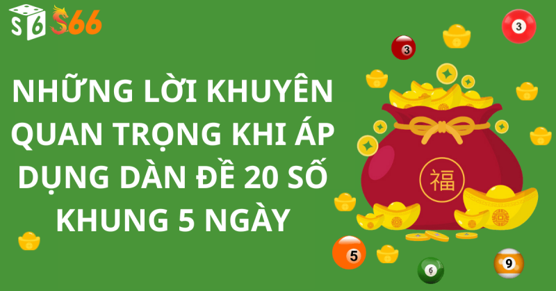 Những Lời Khuyên Quan Trọng Khi Áp Dụng Dàn Đề 20 Số Khung 5 Ngày