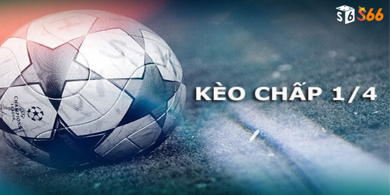 Hiểu rõ bản chất của Kèo chấp 1/4