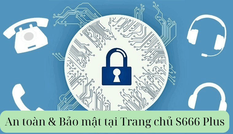 An toàn & Bảo mật tại Trang chủ S666 Plus